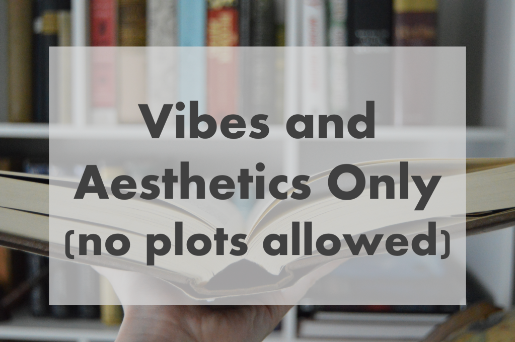 Vibe and Aesthetics Only (no plots allowed)